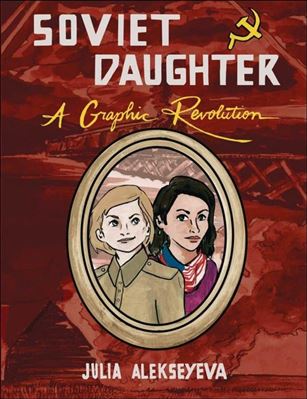 Soviet Daughter:  A Graphic Revolution Cover Image 1