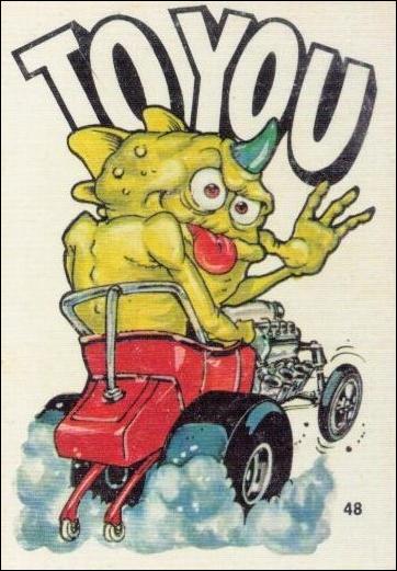 Fantastic Odd Rods: Series 2 (Base Set) card 48 To You