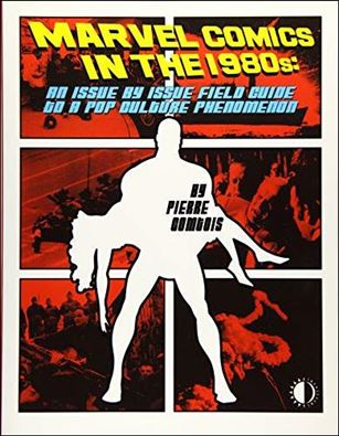 Marvel Comics in the 1980s: An Issue-By-Issue Field Guide To A Pop Culture Phenomenon Cover Image 1