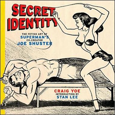 Secret Identity: The Fetish Art of Superman's Co-Creator Joe Shuster issue nn