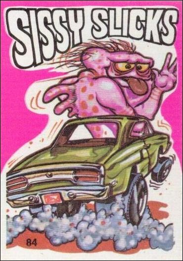 Fantastic Odd Rods: Series 1 (Base Set) card 84 Sissy Slicks