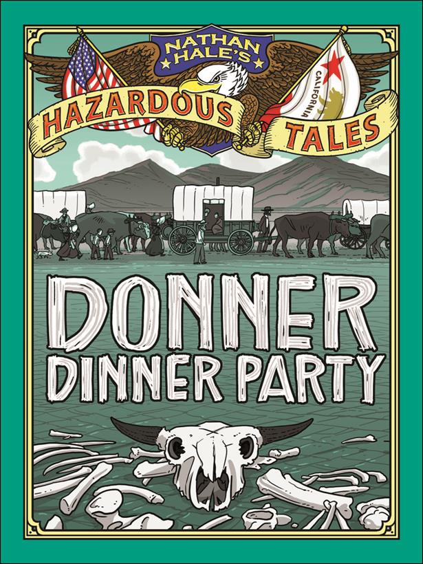 Nathan Hale's Hazardous Tales: Donner Dinner Party issue 1