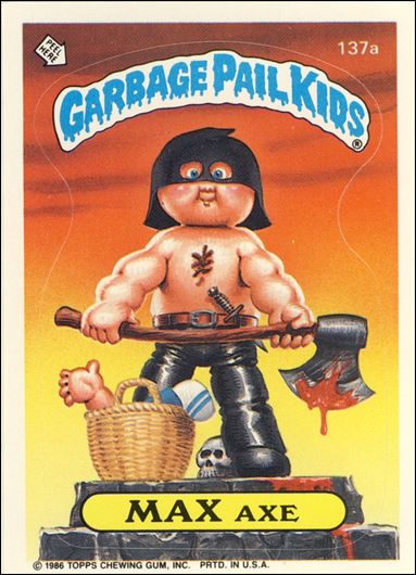 Garbage Pail Kids: Series 04 (Base Set) card 137a Max Axe