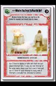 Star Wars: A New Hope Revised (Base Set) card 120 What're You Tryin' To Push On Us?