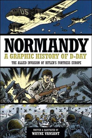 Normandy: A Graphic History of D-Day, the Allied Invasion of Hitler's Fortress Europe Cover Image 1
