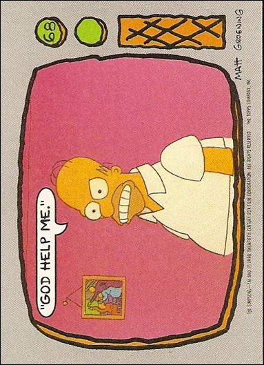 Simpsons: Series 1 (Base Set) card 68 God help me.