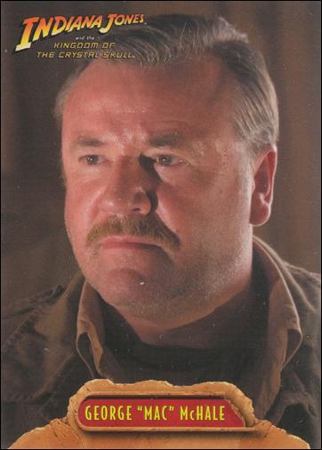 Indiana Jones and the Kingdom of the Crystal Skull (Base Set) card 6 George "Mac" McHale