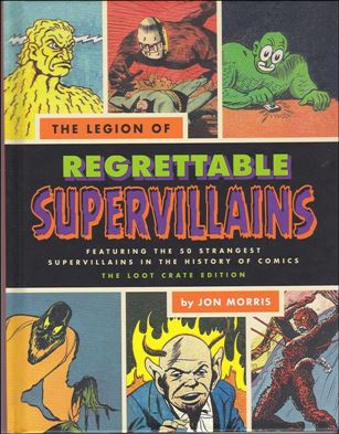 Legion of Regrettable Super-Villains: Oddball Criminals from Comic Book History issue nn-B Loot Crate Edition