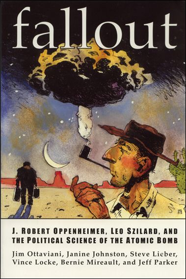 Fallout: J. Robert Oppenheimer, Leo Szilard, and the Political Science of the Atomic Bomb issue 1