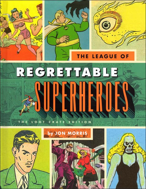 League of Regrettable Superheroes: Half-Baked Heroes from Comic Book History issue nn-B Loot Crate Edition