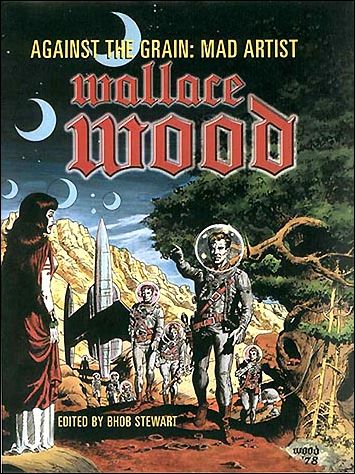 Against the Grain: Mad Artist Wallace Wood issue 1