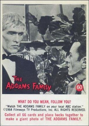Addams Family (Base Set) card 60 What Do You Mean, Follow You?