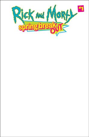 Rick and Morty: Spring Break Out issue 1-E Retailer Exclusive Blank/Sketch Cover (Unbagged)
